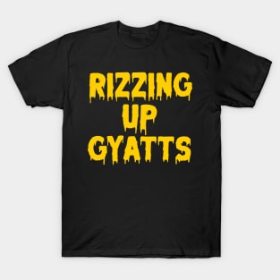 Rizzing up gyatts T-Shirt